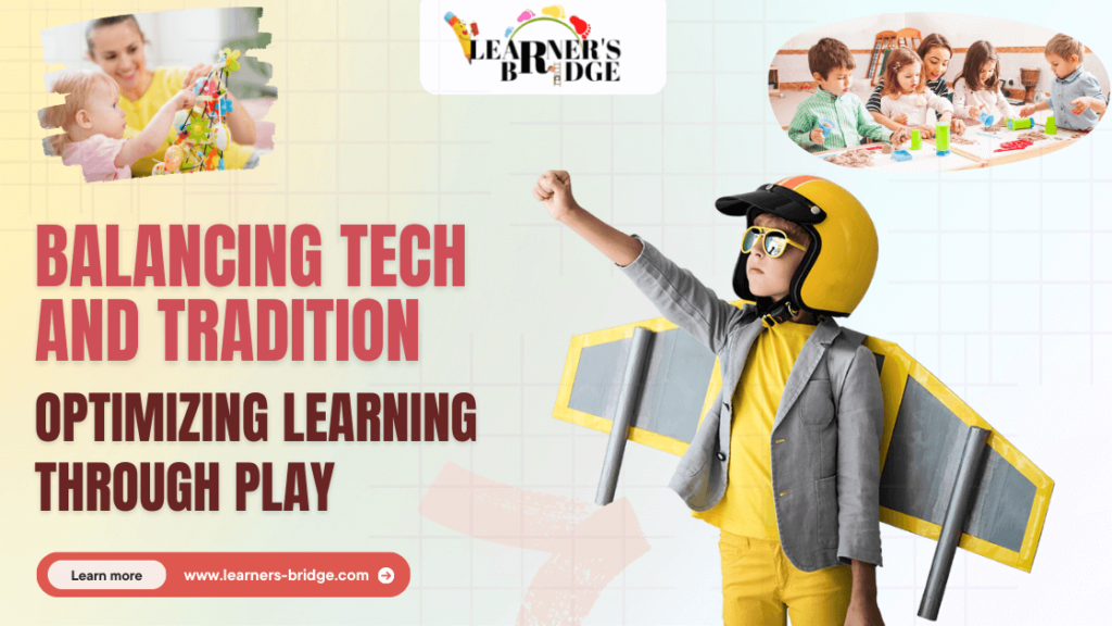 Balancing Tech & Tradition: Optimizing Learning Through Play