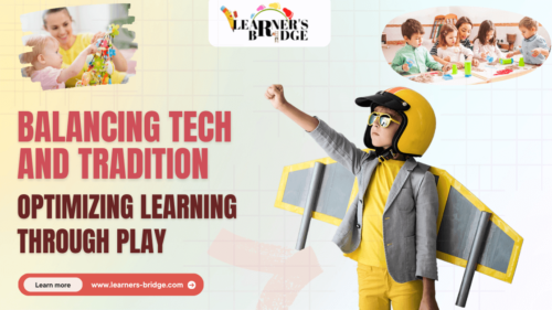 Balancing Tech & Tradition: Optimizing Learning Through Play | Learners ...