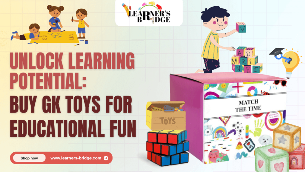 Unlock Learning Potential: Buy GK Toys for Educational Fun