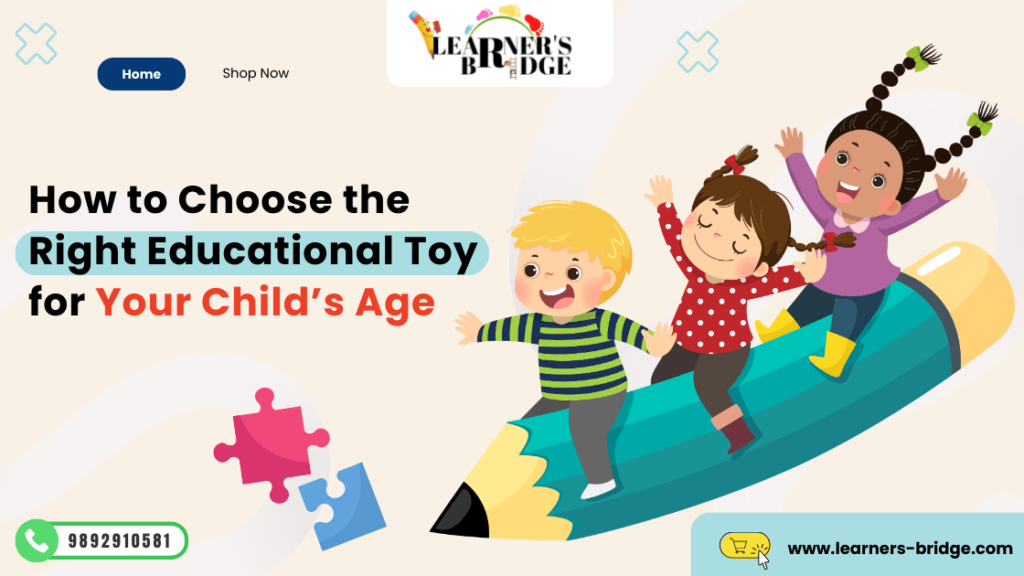 How to Choose the Right Educational Toy for Your Child’s Age